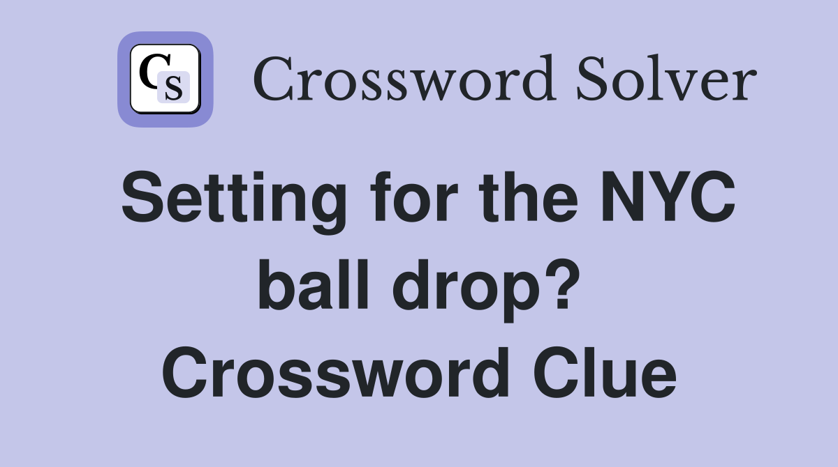 Setting for the NYC ball drop? Crossword Clue