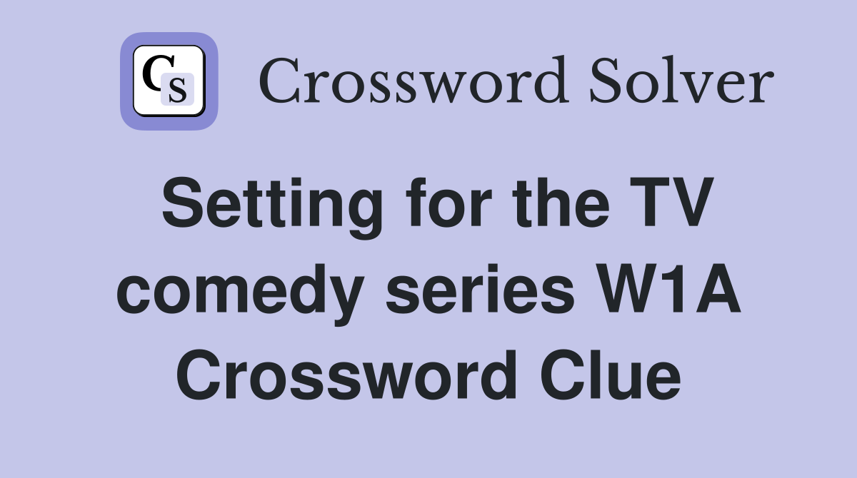 Setting for the TV comedy series W1A Crossword Clue