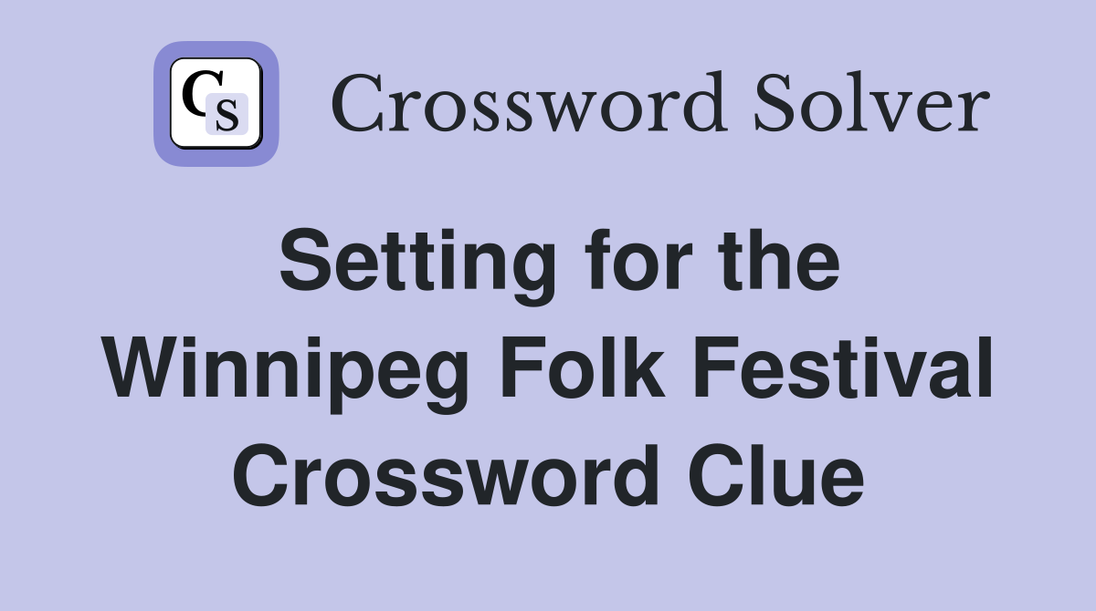 Setting for the Winnipeg Folk Festival Crossword Clue