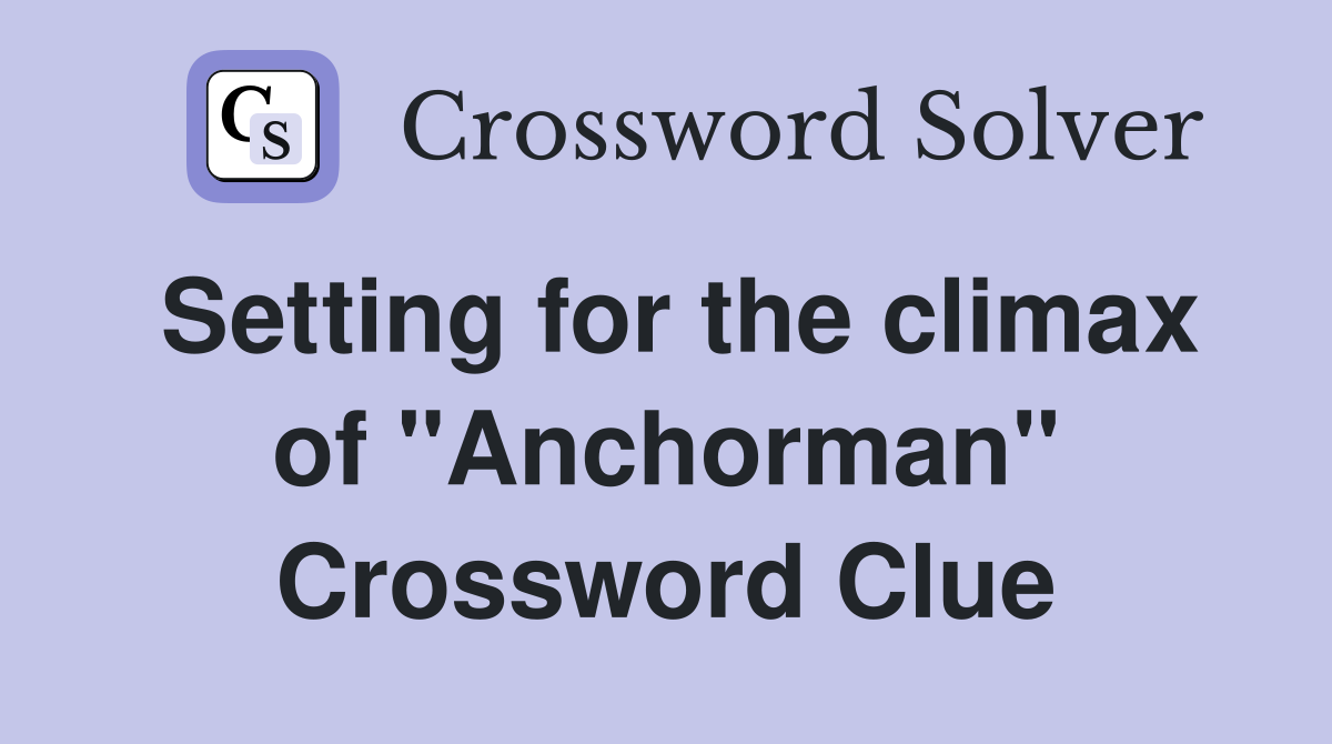 Setting for the climax of "Anchorman" Crossword Clue