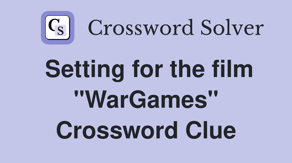 Setting for the film "WarGames" Crossword Clue