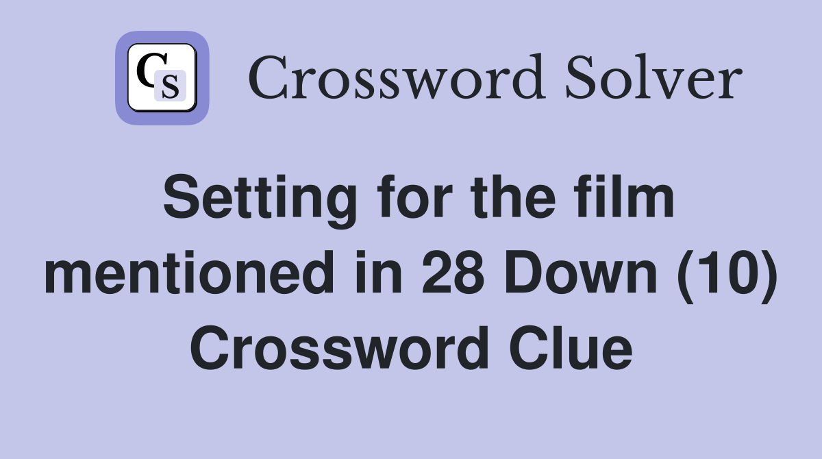 Setting for the film mentioned in 28 Down (10) Crossword Clue