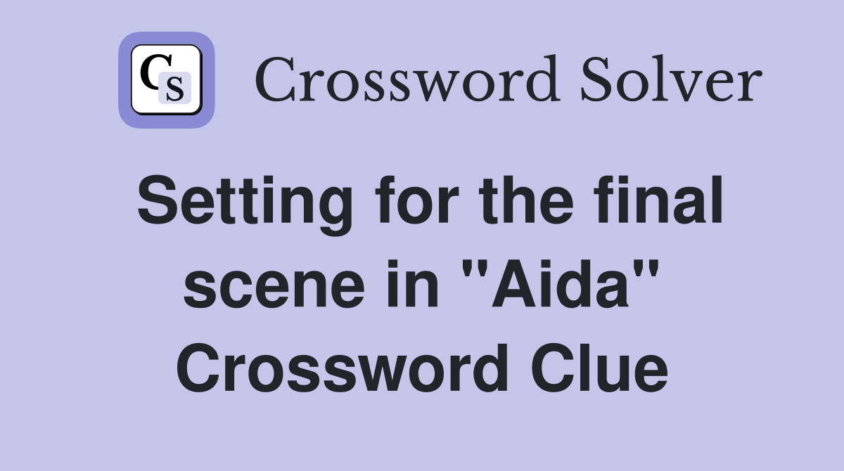 Setting for the final scene in "Aida" Crossword Clue