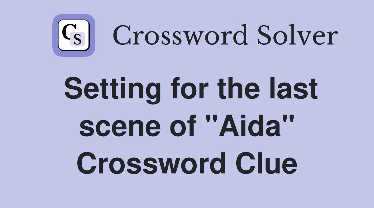 Setting for the last scene of "Aida" Crossword Clue