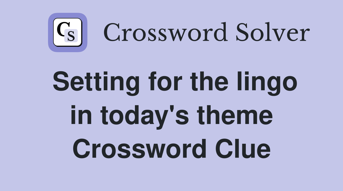 Setting for the lingo in today's theme Crossword Clue