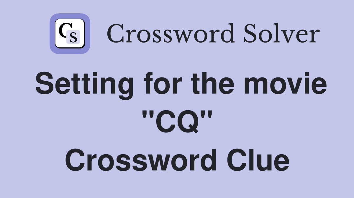 Setting for the movie "CQ" Crossword Clue