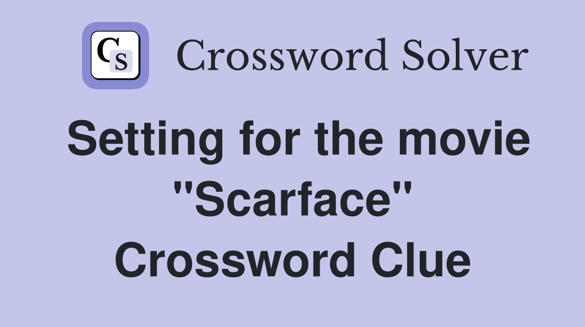 Setting for the movie "Scarface" Crossword Clue