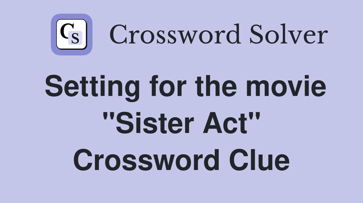 Setting for the movie "Sister Act" Crossword Clue