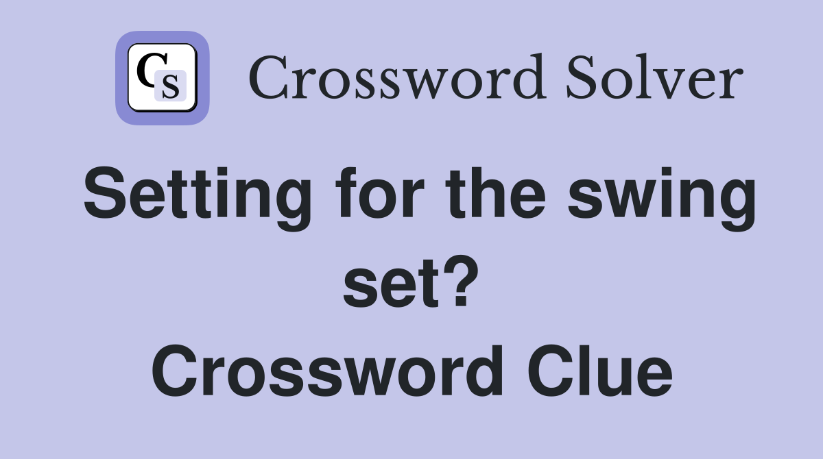 Setting for the swing set? Crossword Clue