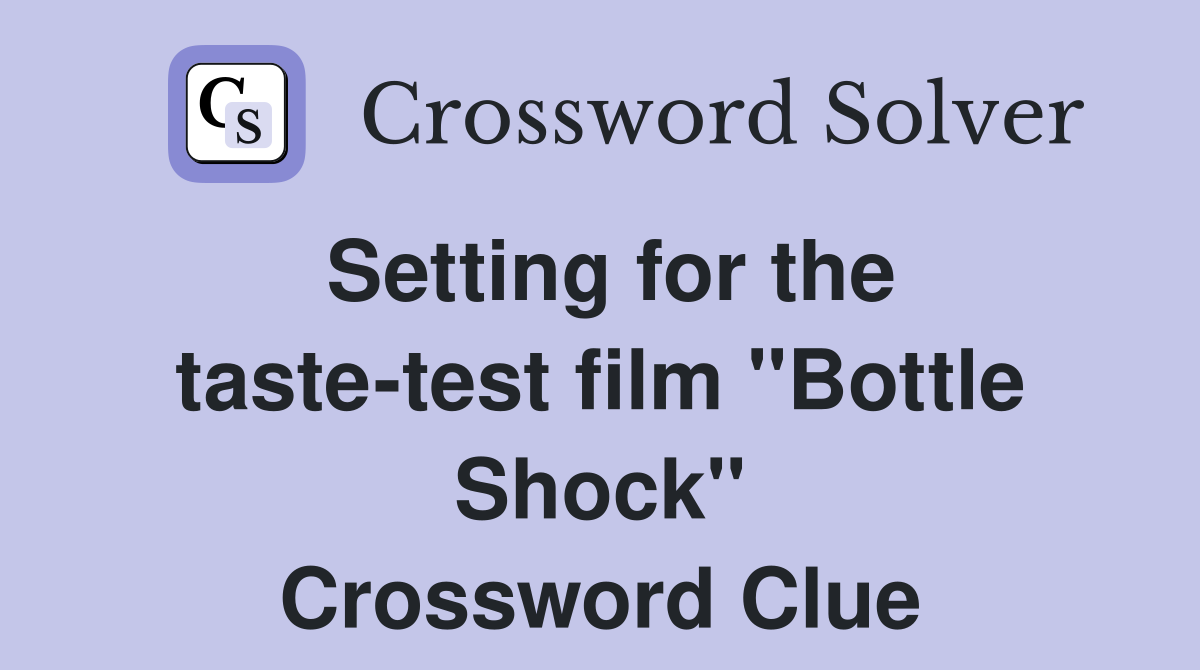 Setting for the taste-test film ''Bottle Shock'' Crossword Clue