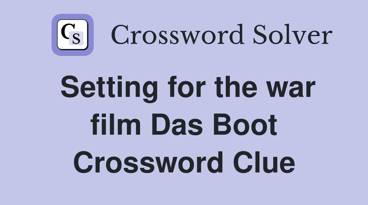Setting for the war film Das Boot Crossword Clue