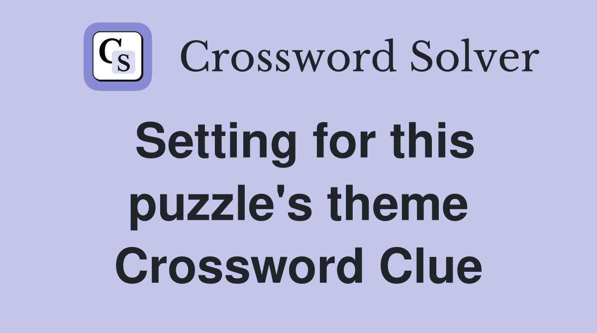 Setting for this puzzle's theme Crossword Clue