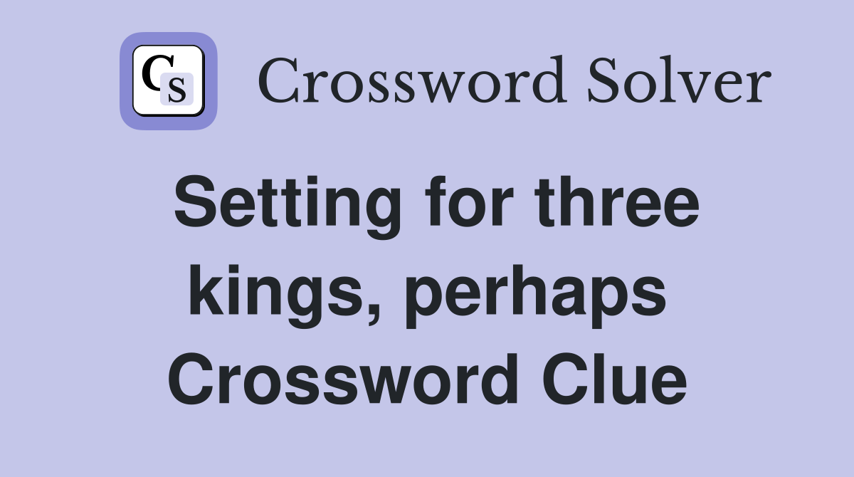 Setting for three kings, perhaps Crossword Clue