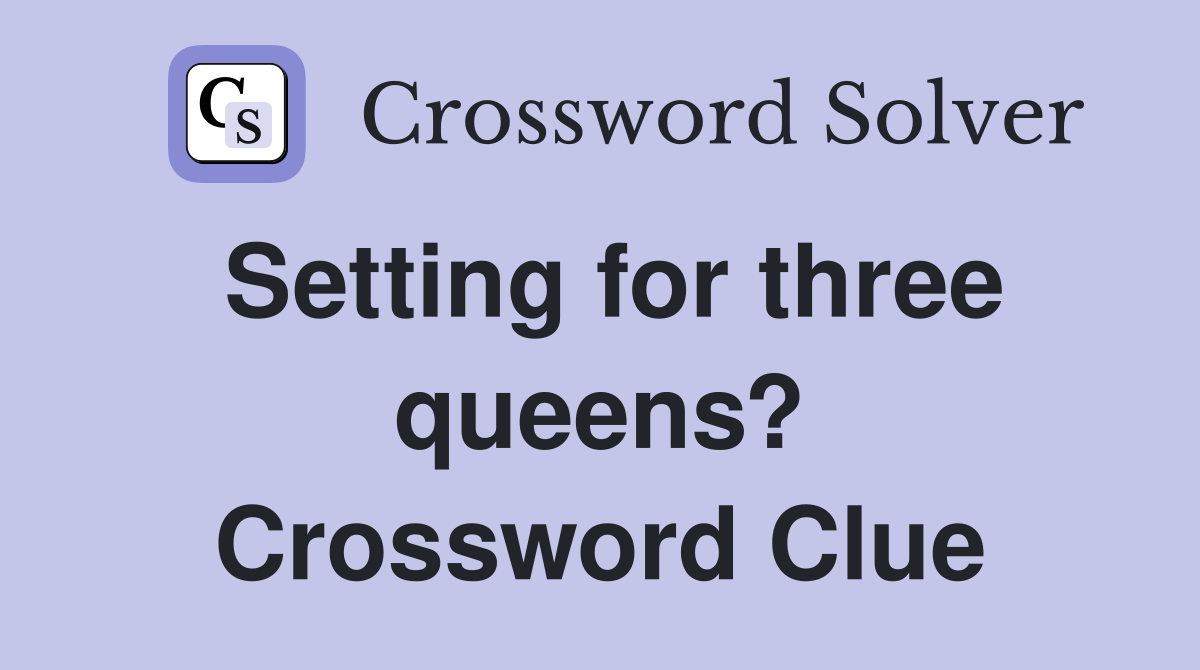 Setting for three queens? Crossword Clue