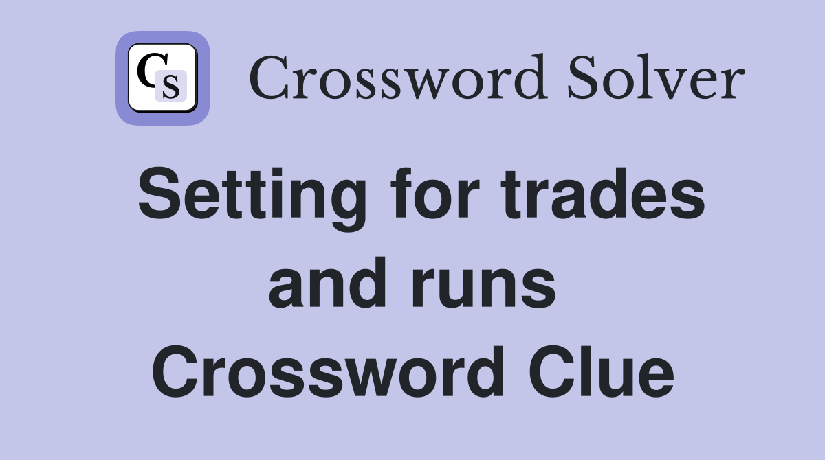 Setting for trades and runs Crossword Clue