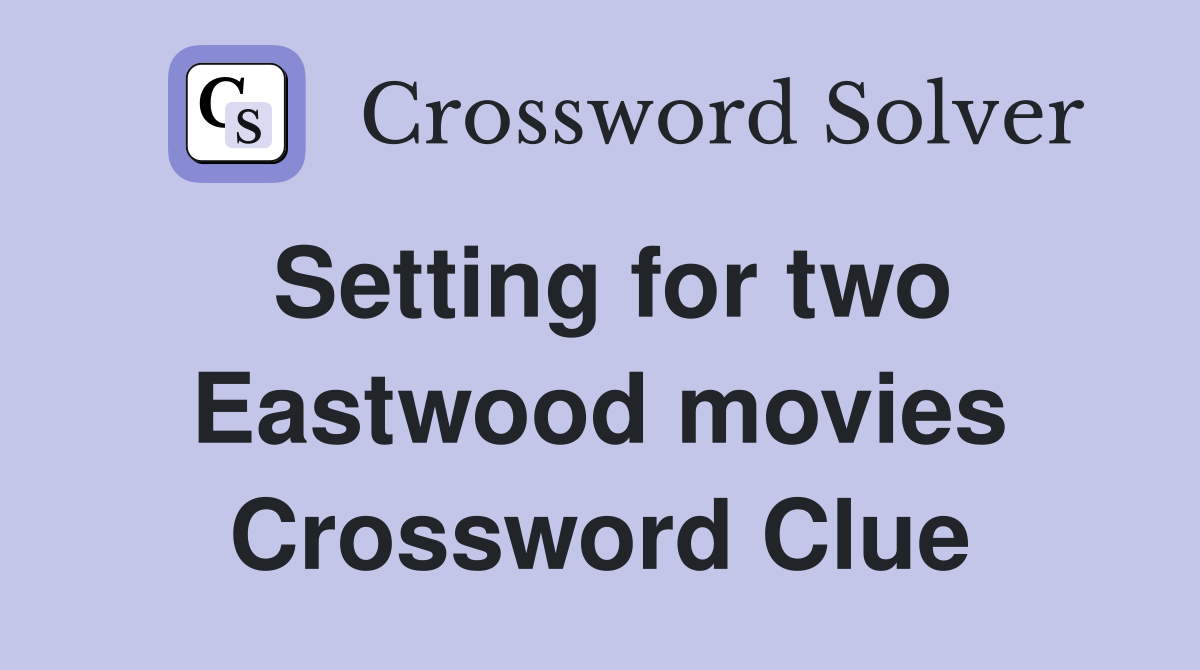 Setting for two Eastwood movies Crossword Clue