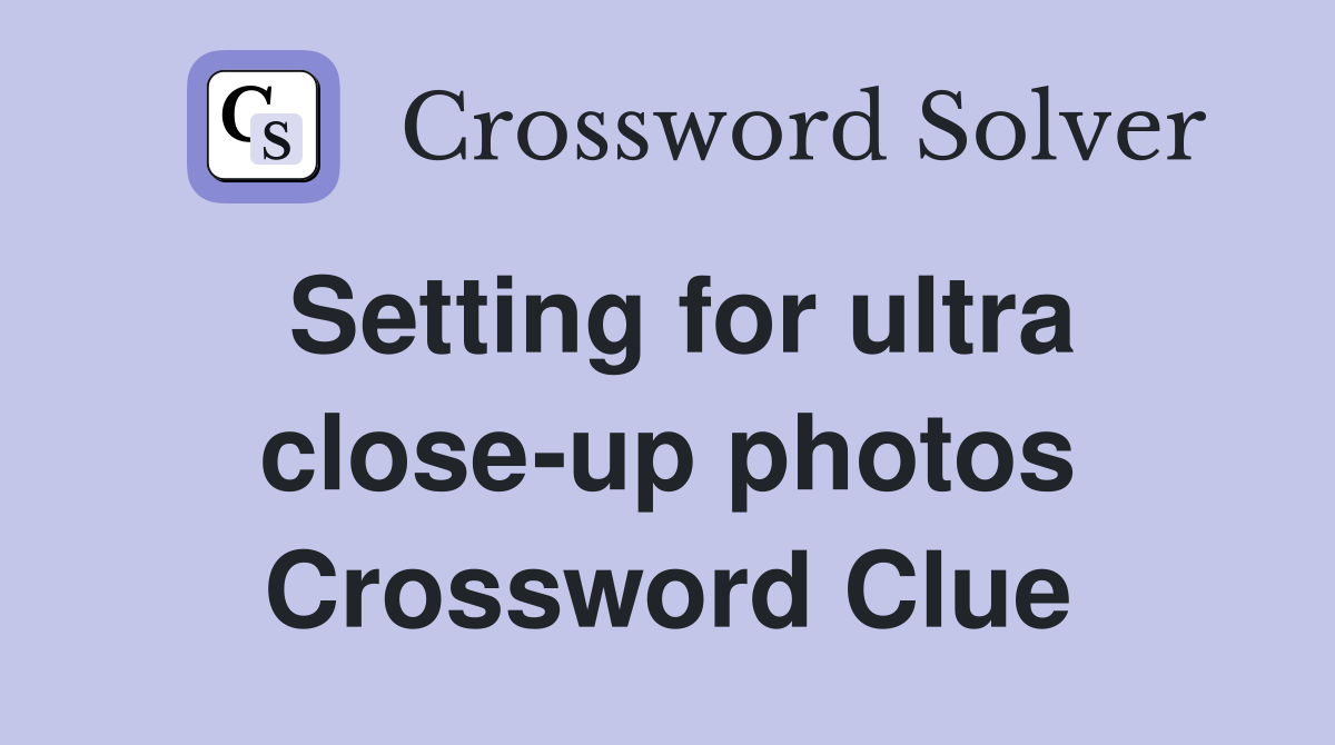 Setting for ultra close-up photos Crossword Clue