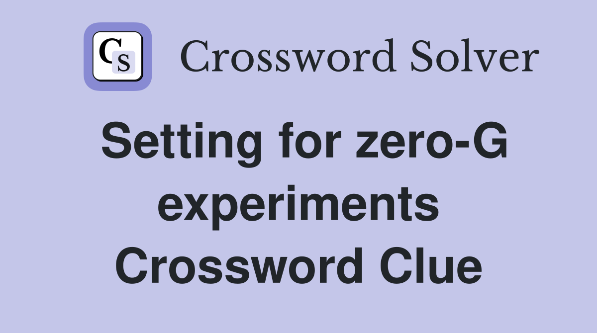 Setting for zero-G experiments Crossword Clue