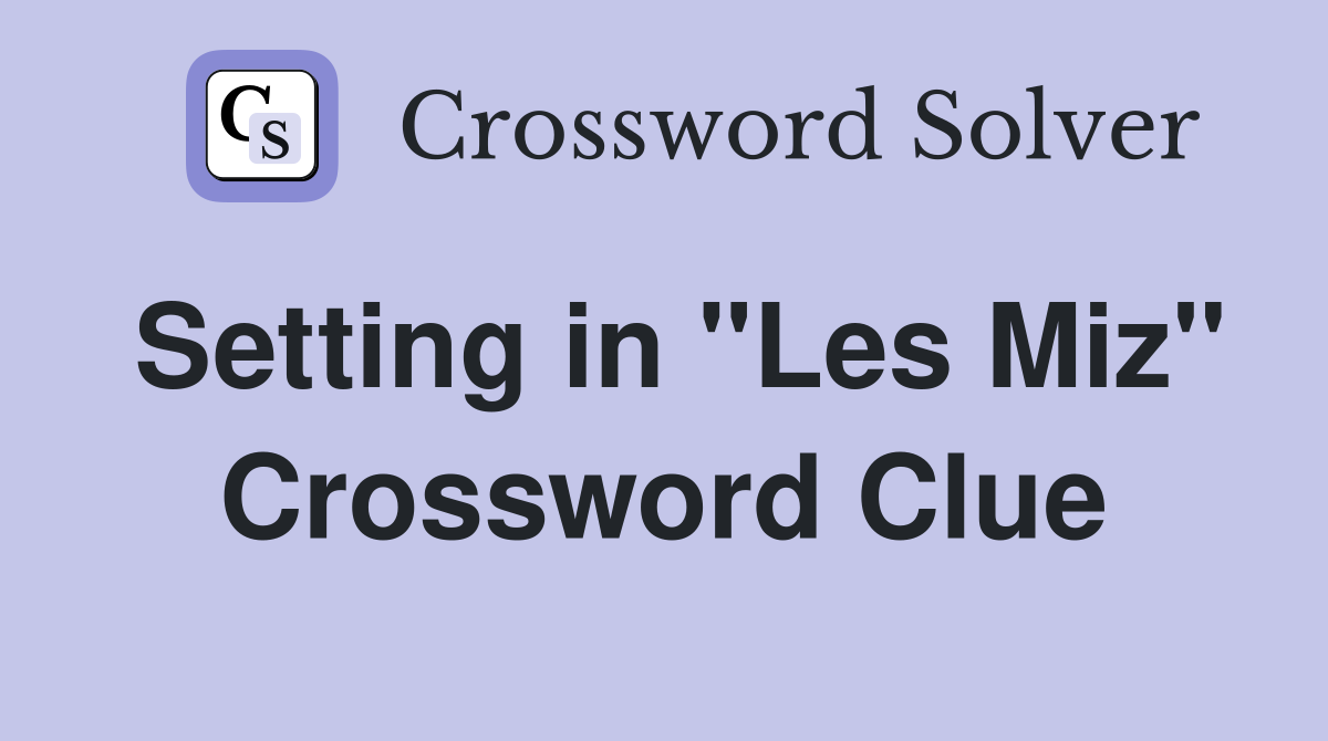 Setting in "Les Miz" Crossword Clue