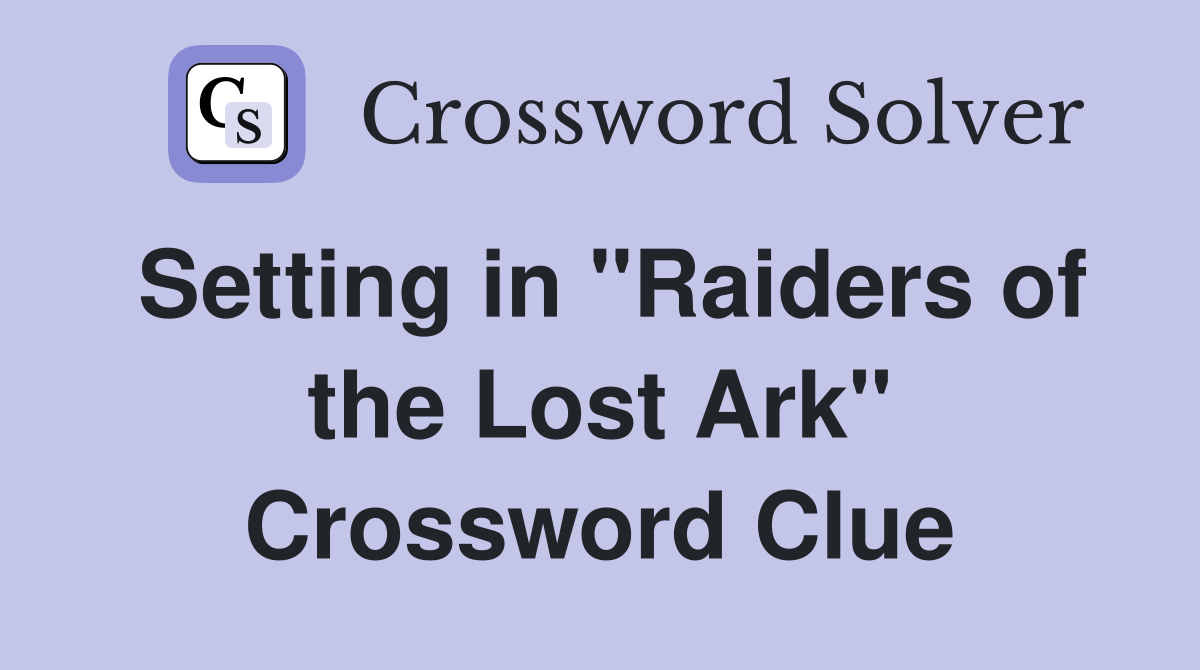 Setting in "Raiders of the Lost Ark" Crossword Clue