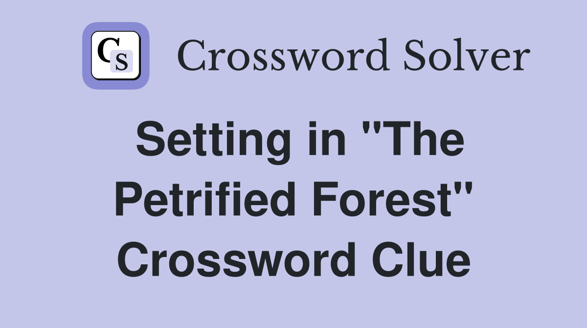 Setting in "The Petrified Forest" Crossword Clue