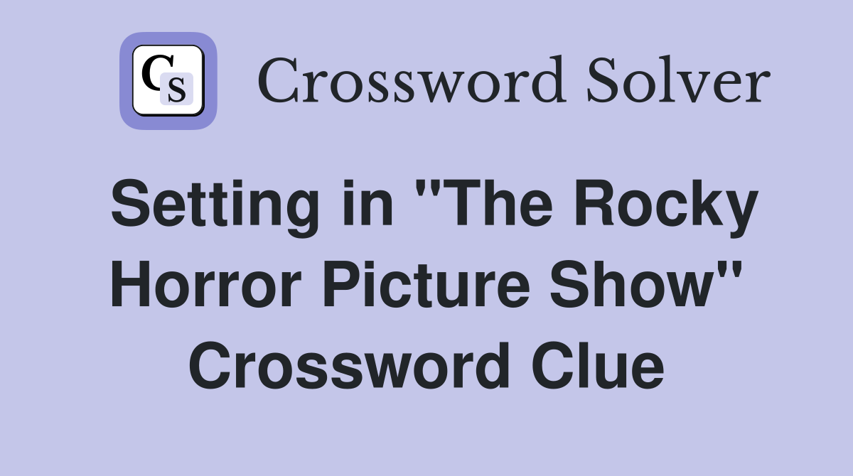 Setting in "The Rocky Horror Picture Show" Crossword Clue