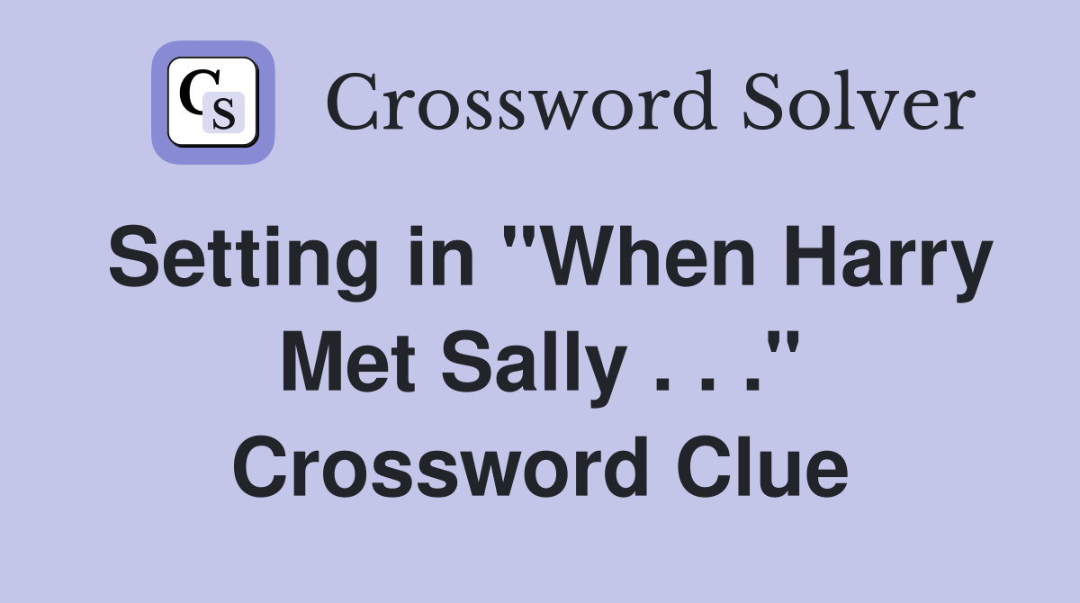 Setting in "When Harry Met Sally . . ." Crossword Clue