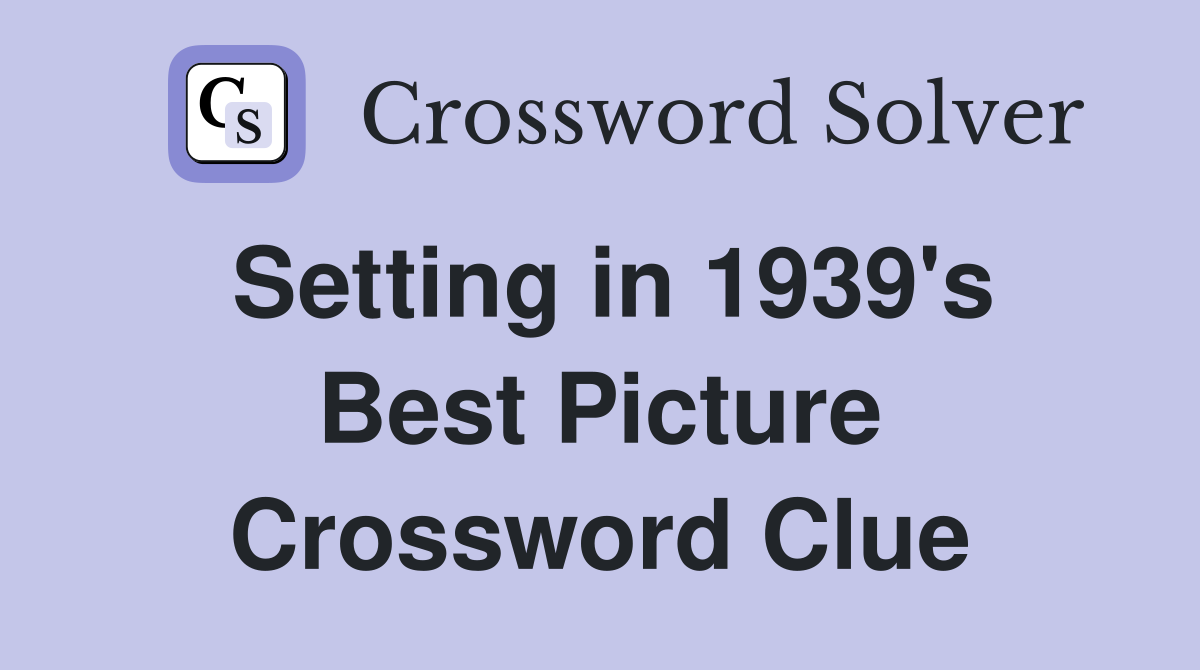 Setting in 1939's Best Picture Crossword Clue