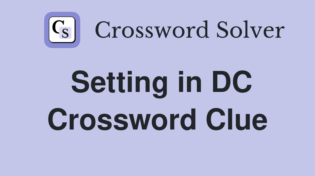 Setting in DC Crossword Clue