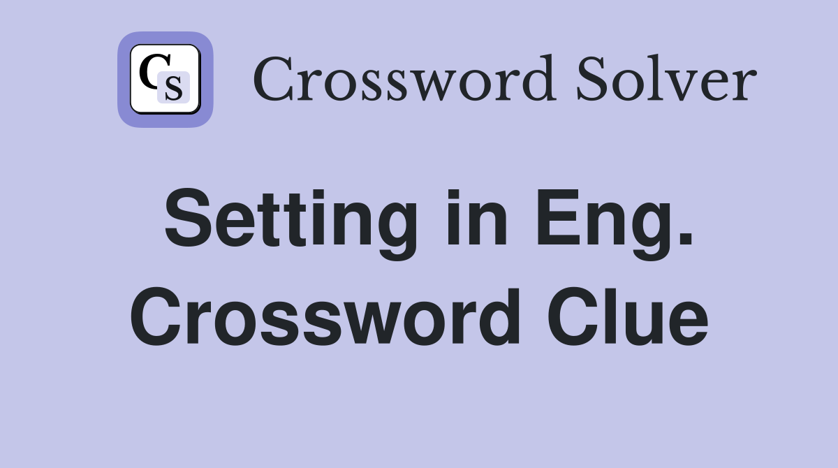 Setting in Eng. Crossword Clue