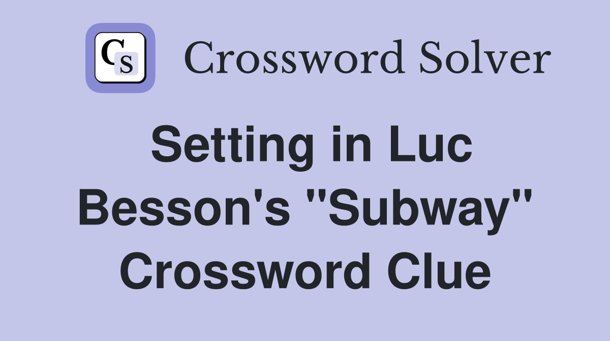 Setting in Luc Besson's "Subway" Crossword Clue
