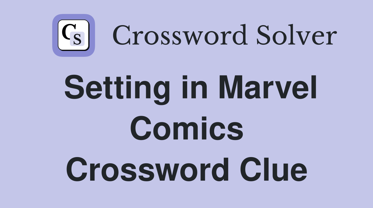 Setting in Marvel Comics Crossword Clue