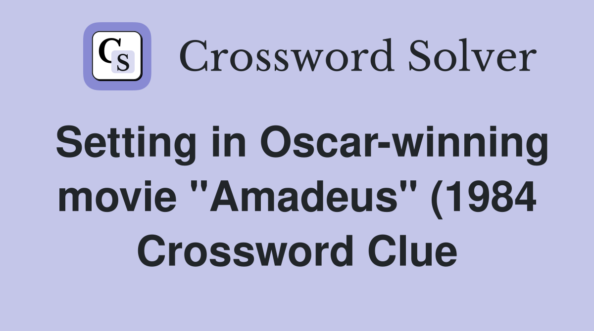 Setting in Oscar winning movie quot Amadeus quot (1984) Crossword Clue Setting in Oscar winning movie quot Amadeus quot (1984) Crossword Clue