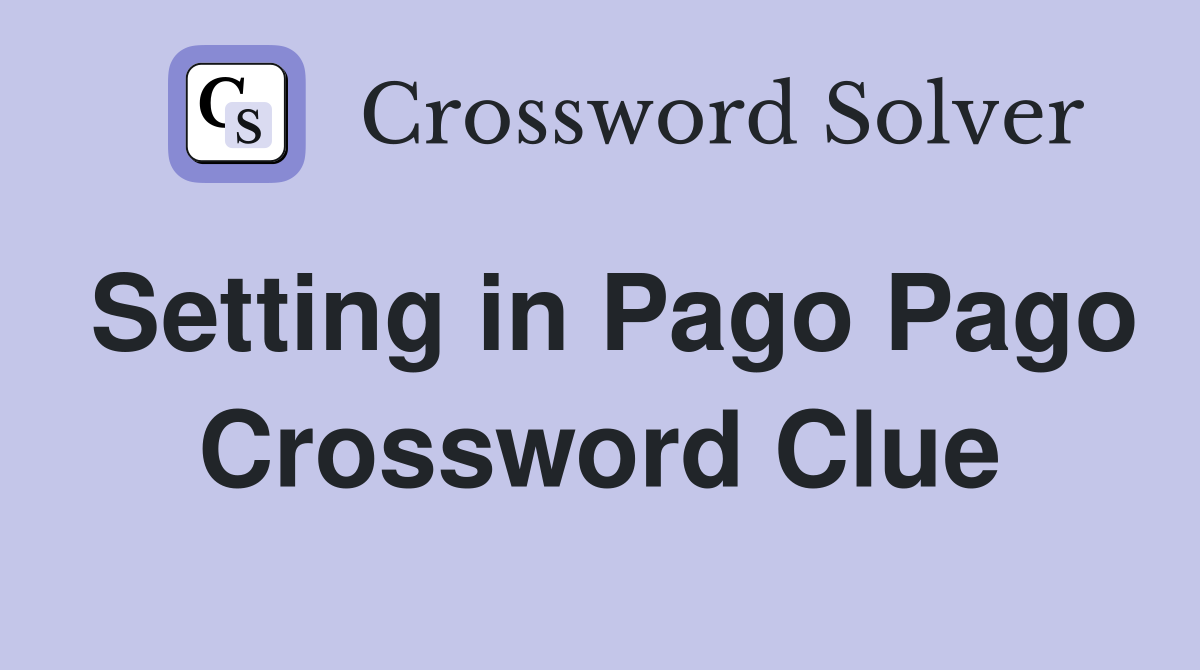 Setting in Pago Pago Crossword Clue