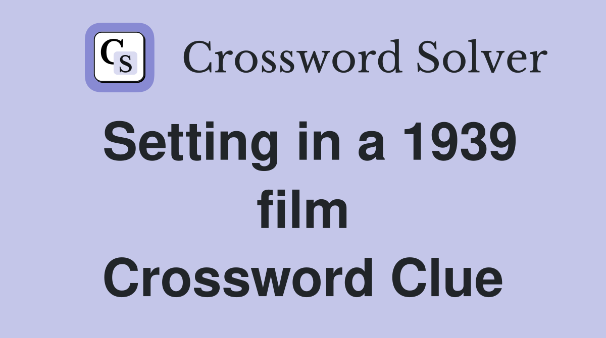Setting in a 1939 film Crossword Clue