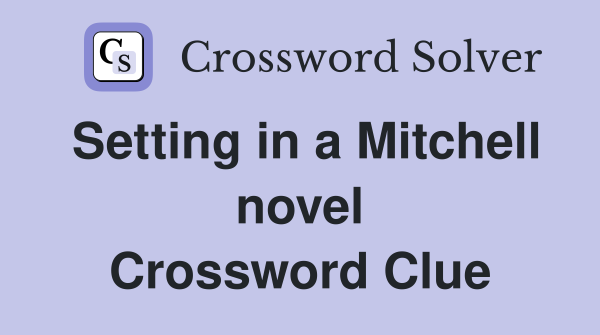 Setting in a Mitchell novel Crossword Clue