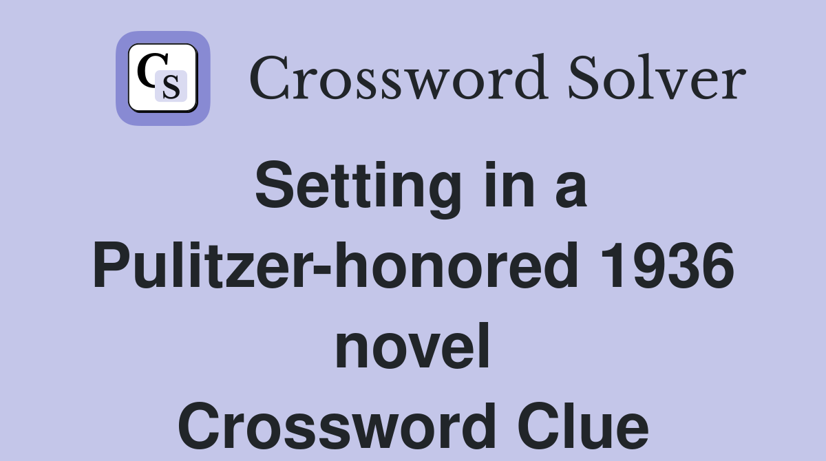 Setting in a Pulitzer-honored 1936 novel Crossword Clue