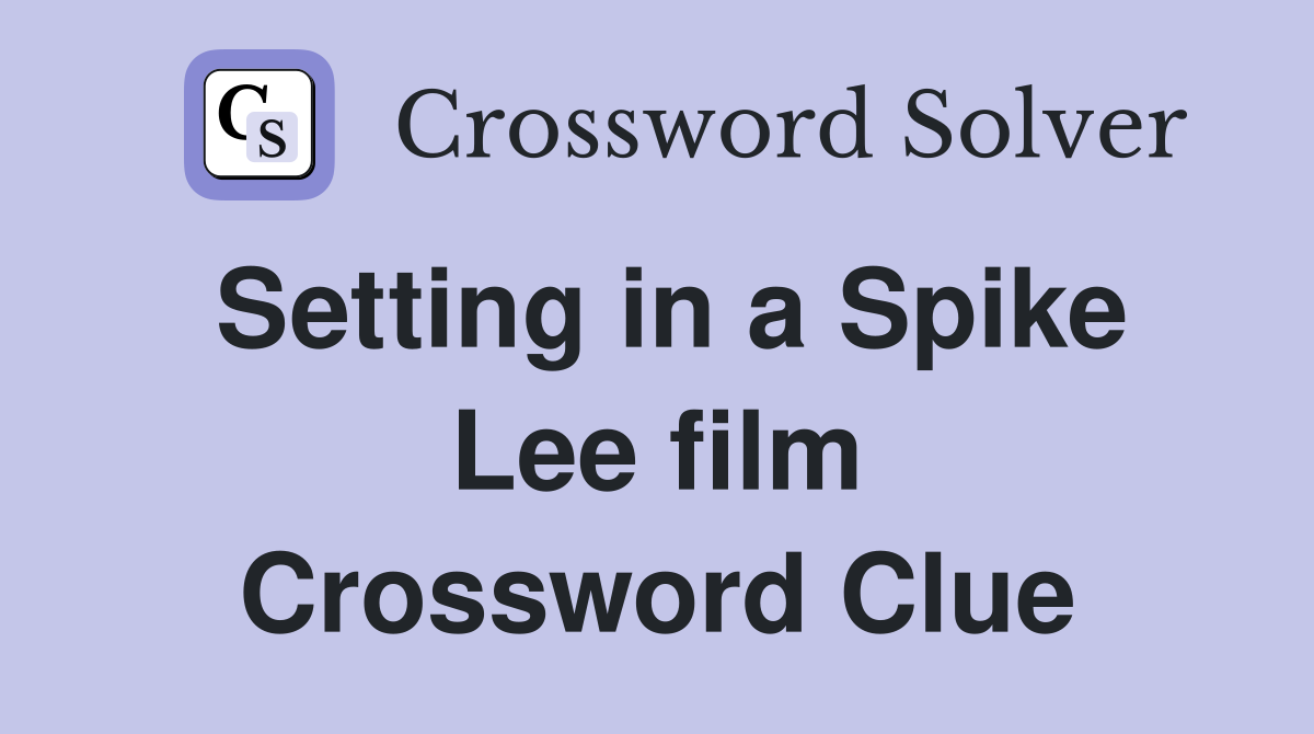 Setting in a Spike Lee film Crossword Clue