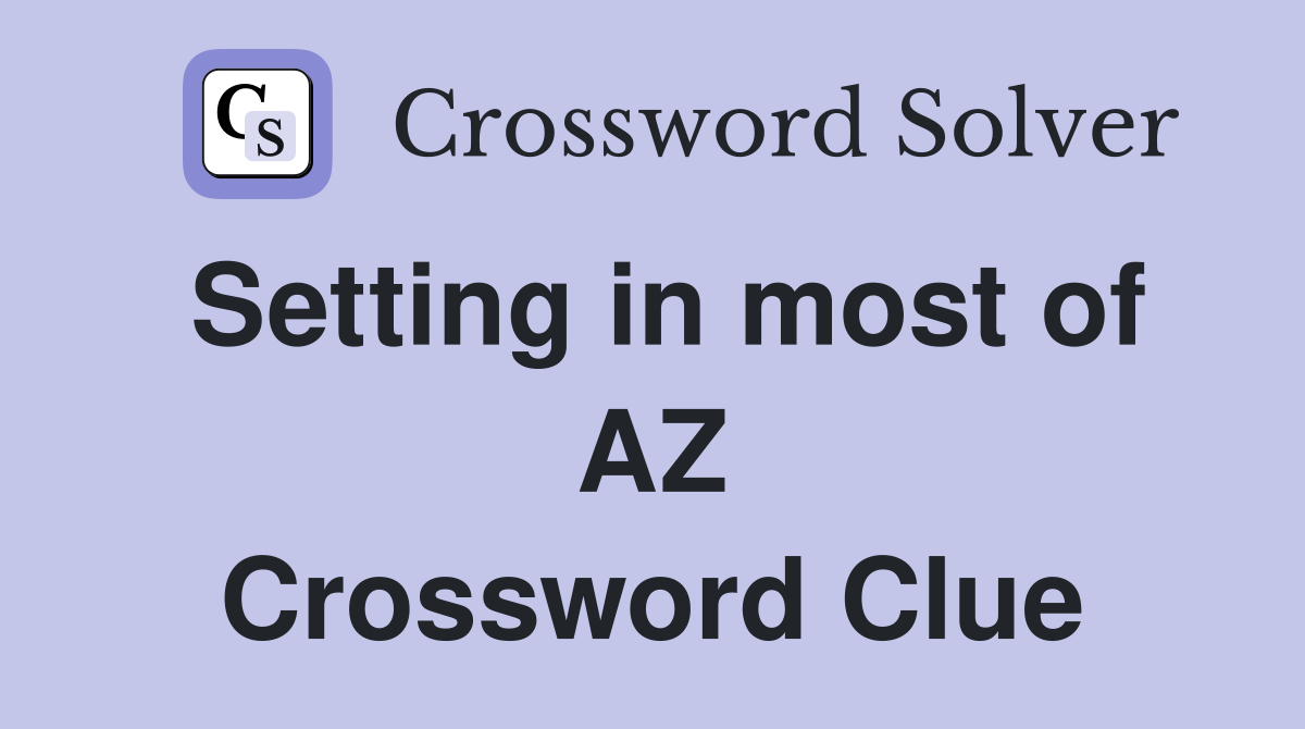 Setting in most of AZ Crossword Clue