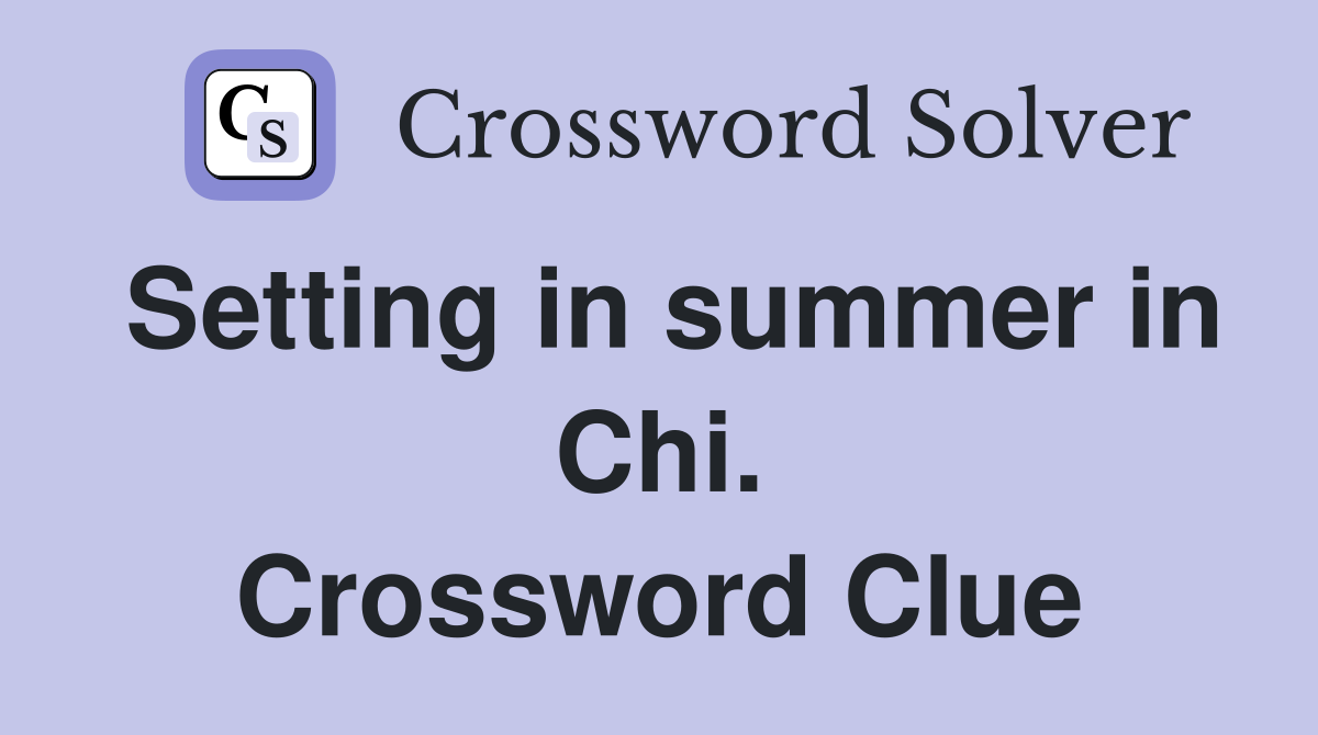 Setting in summer in Chi. Crossword Clue