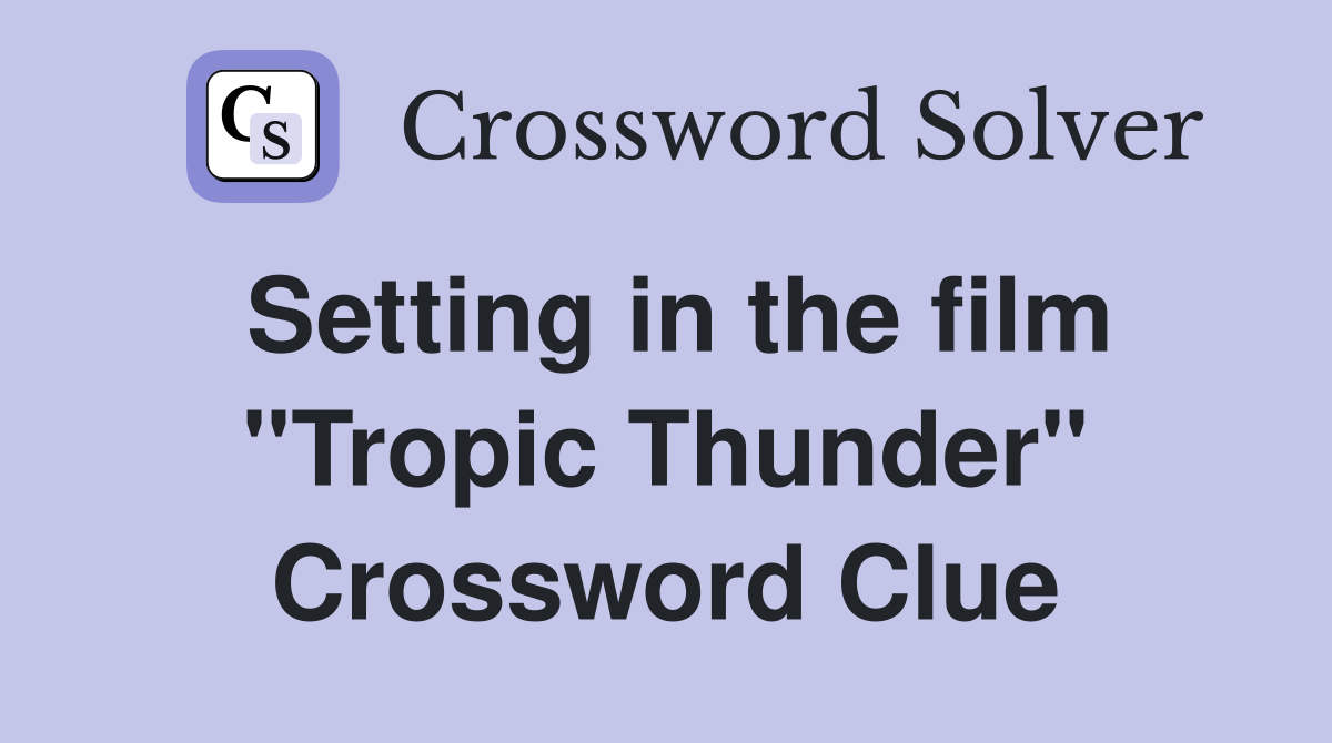 Setting in the film "Tropic Thunder" Crossword Clue