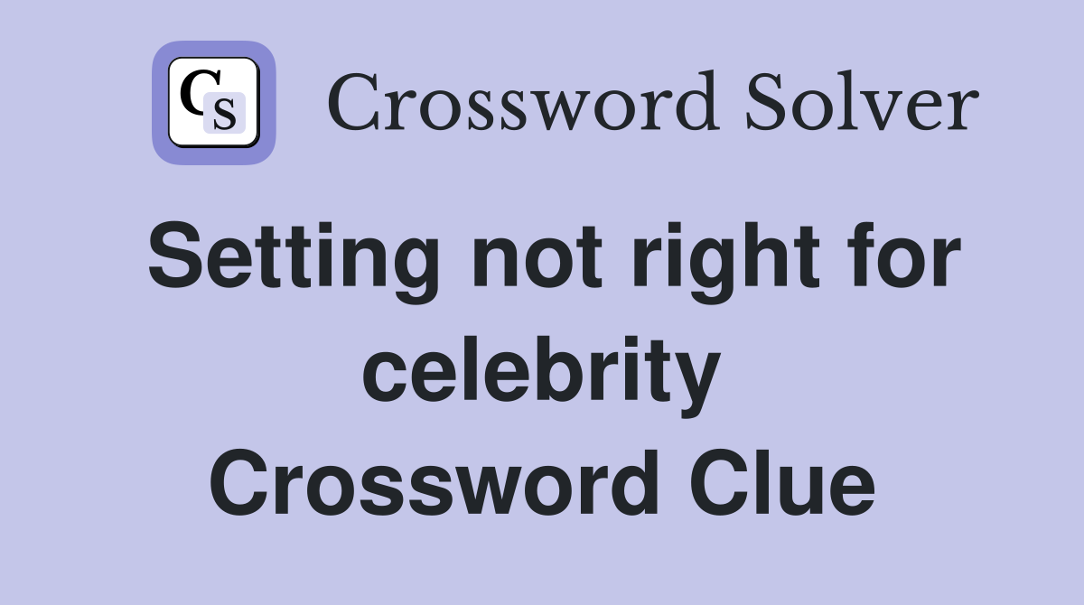 Setting not right for celebrity Crossword Clue