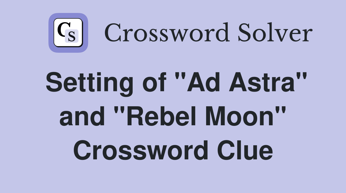 Setting of "Ad Astra" and "Rebel Moon" Crossword Clue