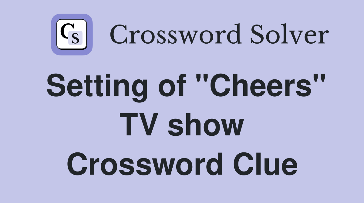 Setting of "Cheers" TV show Crossword Clue