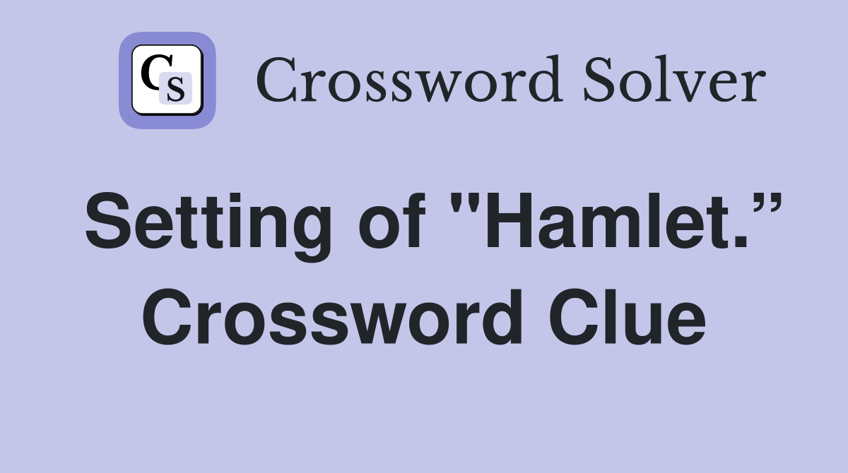 Setting of "Hamlet.” Crossword Clue