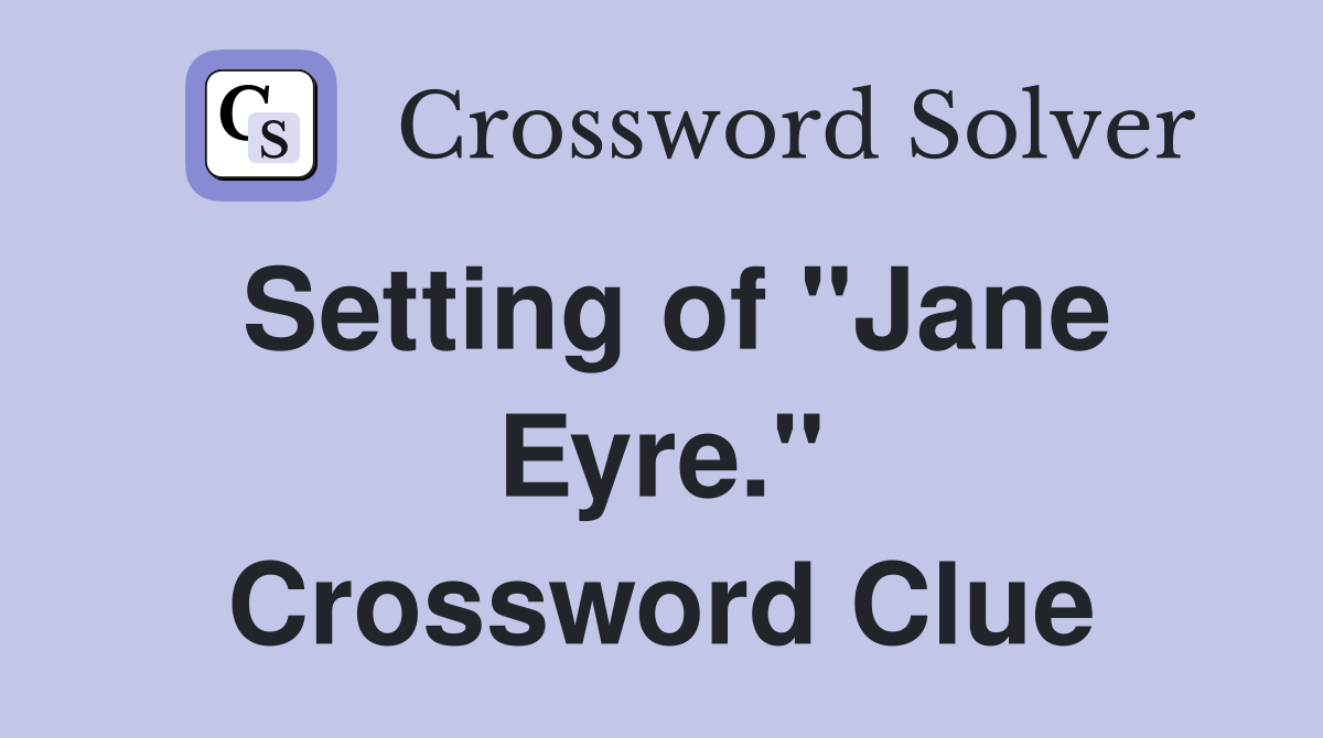 Setting of "Jane Eyre." Crossword Clue