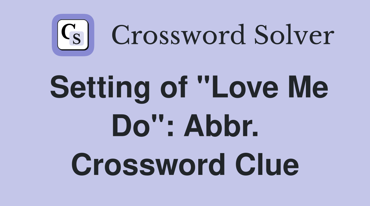 Setting of "Love Me Do": Abbr. Crossword Clue