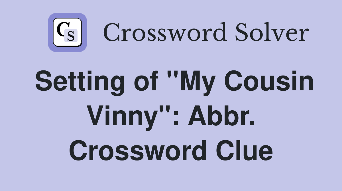 Setting of "My Cousin Vinny": Abbr. Crossword Clue