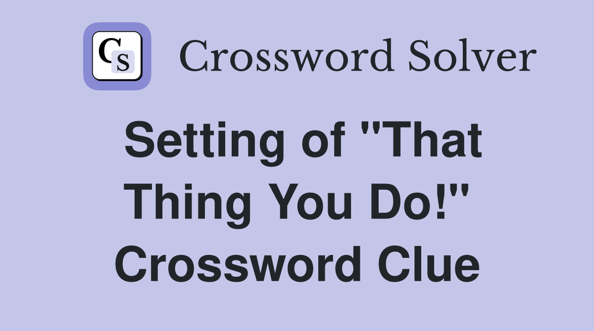 Setting of "That Thing You Do!" Crossword Clue