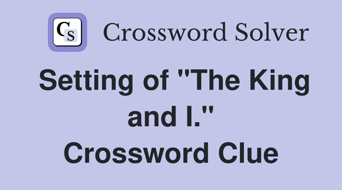 Setting of "The King and I." Crossword Clue